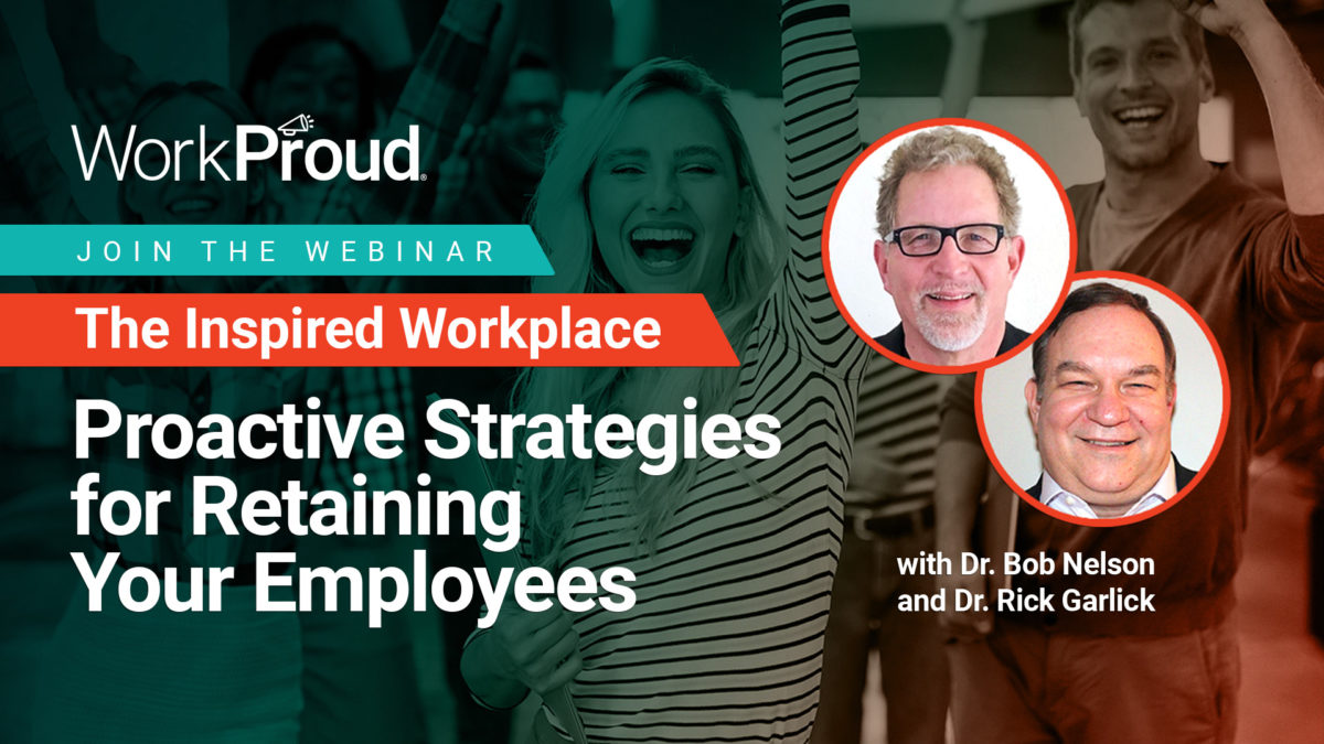 WorkProud Virtual Series, The Inspired Workplace - Proactive Strategies for Retaining Your Employees with Dr. Bob Nelson and Dr. Rick Garlick