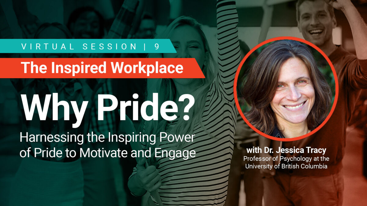 WorkProud Virtual Series, The Inspired Workplace - Why Pride? Harnessing the Inspiring Power of Pride to Motivate and Engage with Dr. Jessica Tracy, Professor of Psychology at the University of British Columbia