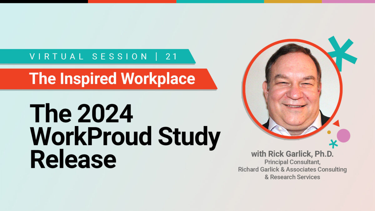 The 2024 WorkProud Study Release with Rick Garlick, Ph.D. Principal Consultant, Richard Garlick & Associates Consulting & Research Services