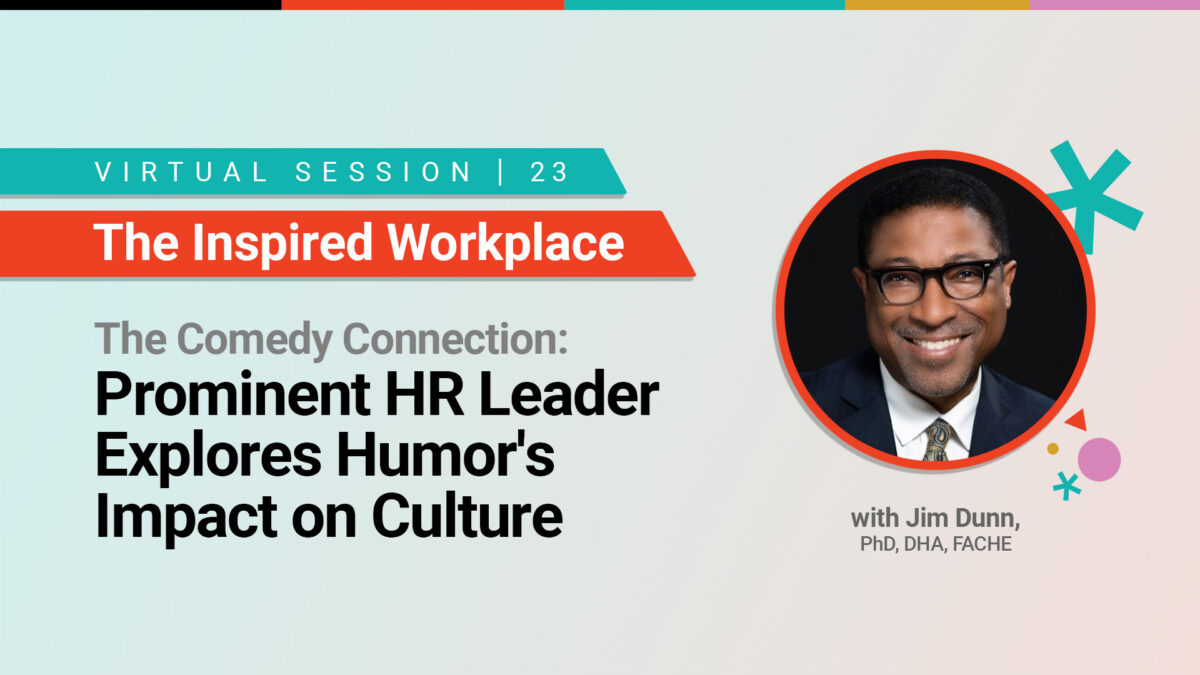 The Comedy Connection: Prominent HR Leader Explores Humor's Impact on Culture with Jim Dunn, PhD, DHA, FACHE